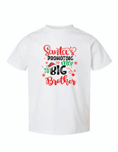 Load image into Gallery viewer, &quot;Santa&#39;s Promoting Me to Big Brother&quot;- Toddler Tee
