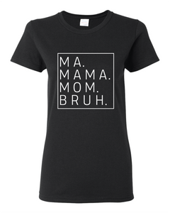 Ma, Mom, Bruh" LADIES CUT T-Shirt Clearance