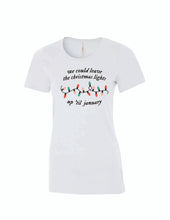 Load image into Gallery viewer, We Could Leave The Lights Up Women&#39;s Tee
