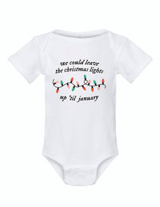 We could leave the lights up Infant Onsie and Tee