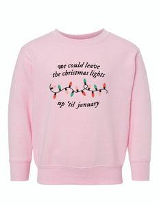 We could leave the lights up Toddler Crewneck Sweatshirt