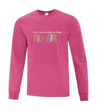 Load image into Gallery viewer, Pickleball It&#39;s A Good Day To Play Adult Long Sleeve Shirt
