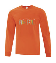 Load image into Gallery viewer, Pickleball It&#39;s A Good Day To Play Adult Long Sleeve Shirt
