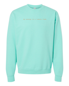 My Energy is a Luxury Item EMBROIDERED Crewneck