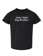 Load image into Gallery viewer, &quot;Only Child- Big Brother/Big Sister&quot; - Toddler Tee
