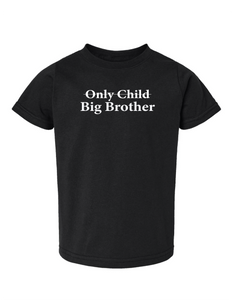 "Only Child- Big Brother/Big Sister" - Toddler Tee